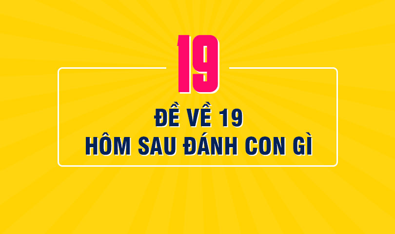 Đề Về 19 Hôm Sau Đánh Con Gì? Con Lô Sẽ Ra Ngày Mai